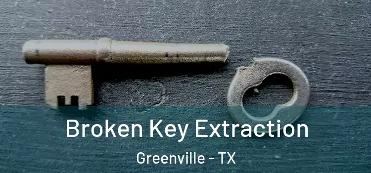 Broken Key Extraction Greenville - TX