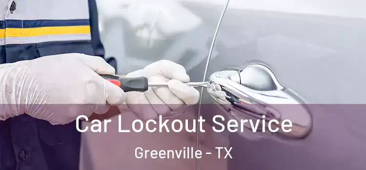  Car Lockout Service Greenville - TX