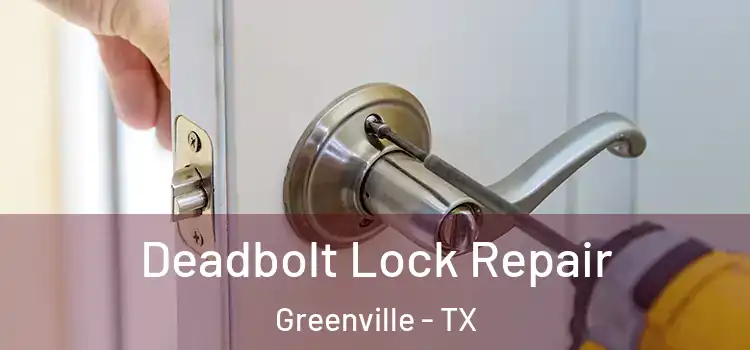  Deadbolt Lock Repair Greenville - TX