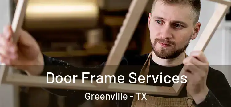 Door Frame Services Greenville - TX