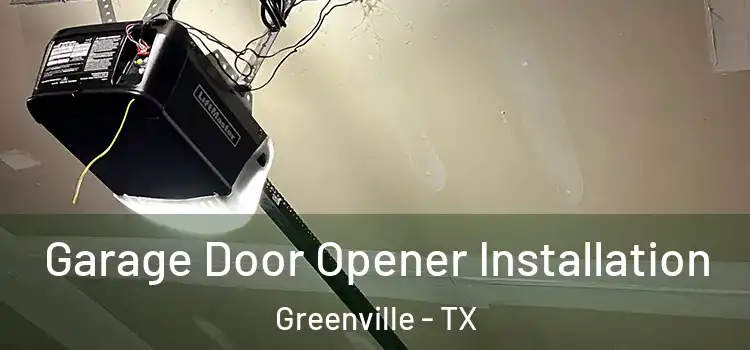  Garage Door Opener Installation Greenville - TX
