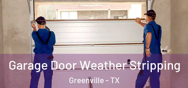  Garage Door Weather Stripping Greenville - TX