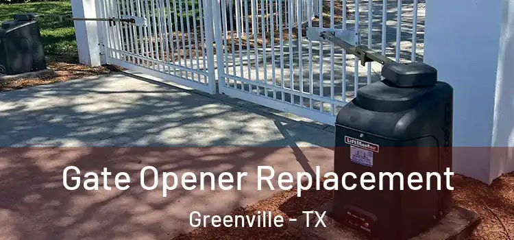 Gate Opener Replacement Greenville - TX