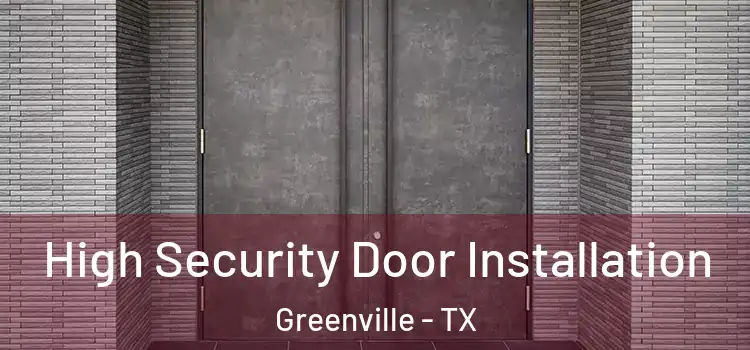 High Security Door Installation Greenville - TX