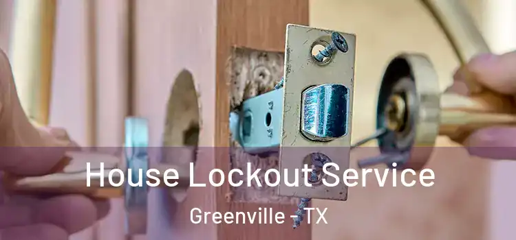  House Lockout Service Greenville - TX