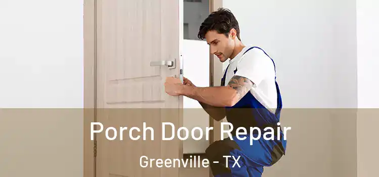  Porch Door Repair Greenville - TX