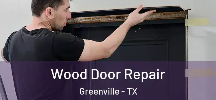  Wood Door Repair Greenville - TX